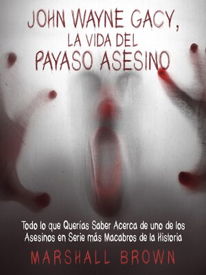 cover image of John Wayne Gacy, La Vida del Payaso Asesino